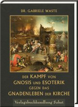 Der Kampf von Gnosis und Esoterik gegen das Gnadenleben der Kirche