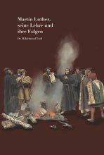   Martin Luther, seine Lehre und ihre Folgen