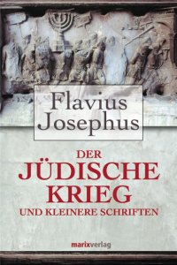 Der Jüdische Krieg und Kleinere Schriften