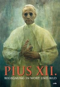 Papst Pius XII. Begegnung in Wort und Bild