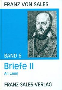 Deutsche Ausgabe der Werke des heiligen Franz von Sales / Briefe II: Seelenführungsbriefe an Laien