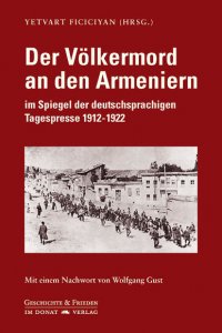 Der Völkermord an den Armeniern im Spiegel der deutschsprachigen Tagespresse 1912-1922