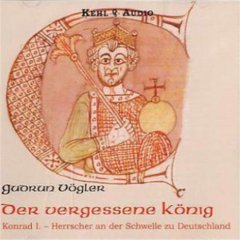 Der vergessene König - Konrad I. Herrscher an der Schwelle zu Deutschland - Hörbuch