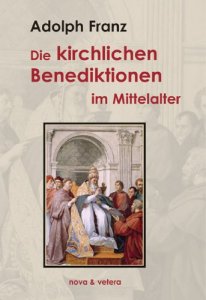 Die kirchlichen Benediktionen im Mittelalter. 2 Bände