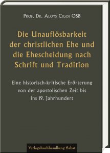 Die Unauflösbarkeit der christlichen Ehe und die Ehescheidung nach Schrift und Tradition