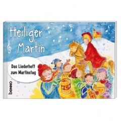 Heiliger Martin Das Liederheft zum Martinstag