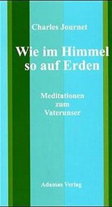 Wie im Himmel so auf Erden - Meditationen zum Vater unser