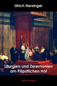 Liturgien und Zeremonien am Päpstlichen Hof, Band 1