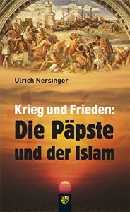 Krieg und Frieden: Die Päpste und der Islam