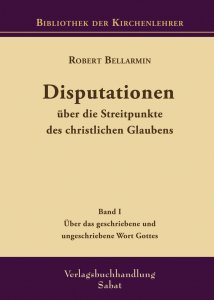 Disputationen über die Streitpunkte des christlichen Glaubens, Bd. I