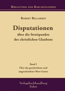 Disputationen über die Streitpunkte des christlichen Glaubens, Band 1