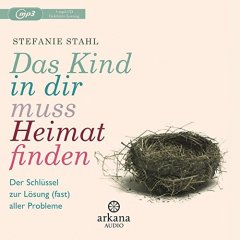 Das Kind in dir muss Heimat finden - Hörbuch mp3