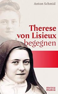 Therese von Lisieux begegnen