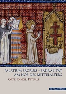 Palatium sacrum - Sakralität am Hof des Mittelalters