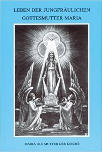 Leben der jungfräulichen Gottesmutter Maria. Geheimnisvolle Stadt Gottes Bd 1