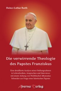Die verwirrende Theologie des Papstes Franziskus