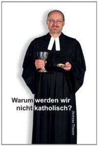 Warum werden wir nicht katholisch?