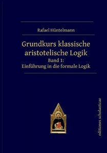 Grundkurs klassische aristotelische Logik Band 1