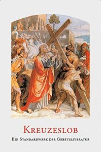 Kreuzeslob - Katholisches Gebetbuch zum Leiden Christi