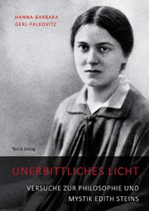 Unerbittliches Licht - Versuche zur Philosophie und Mystik Edith Steins