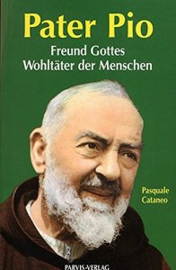 Pater Pio, Freund Gottes, Wohltäter der Menschen