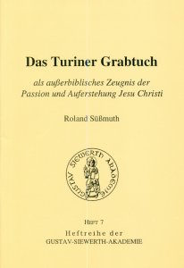 Das Turiner Grabtuch als ausserbiblisches Zeugnis der Passion und Auferstehung Jesu Christi