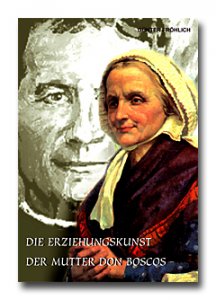 Die Erziehungskunst der Mutter Don Boscos