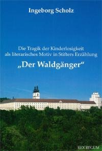 Die Tragik der Kinderlosigkeit als literarisches Motiv in Stifters Erzählung Der Waldgänger