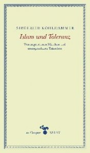 Islam und Toleranz. Von angenehmen Märchen und unangenehmen Tatsachen. Essays