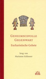 Geheimnisvolle Gegenwart - Eucharistische Gebete