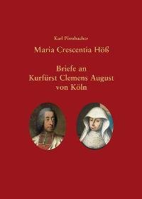 Maria Crescentia Höß – Briefe an Clemens August von Köln