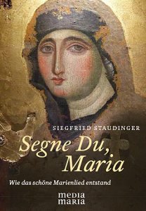 Segne Du Maria Wie das schöne Marienlied entstand