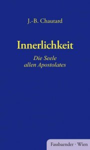 Innerlichkeit - Die Seele allen Apostolates 
