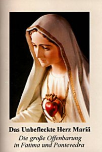 Das Unbefleckte Herz Mariä Die große Offenbarung in Fatima und Pontevedra