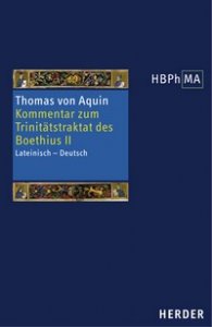 Expositio super librum Boethii De trinitate II. Kommentar zum Trinitätstraktat des Boethius II