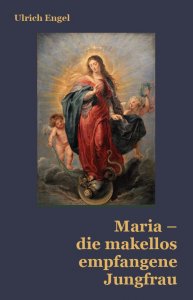 Maria – die makellos empfangene Jungfrau