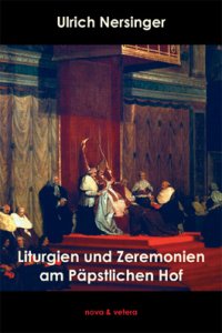 Liturgien und Zeremonien am Päpstlichen Hof, Band 1