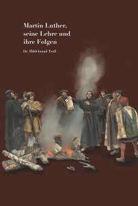   Martin Luther, seine Lehre und ihre Folgen