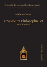 Grundkurs Philosophie VI Natürliche Ethik