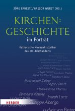 Kirchengeschichte im Porträt. Katholische Kirchenhistoriker des 20. Jahrhunderts