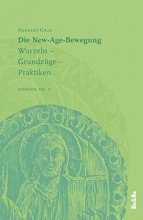 Die New Age Bewegung - Wurzeln, Grundzüge, Praktiken