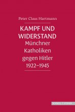 Kampf und Widerstand Münchner Katholiken gegen Hitler 1922-1945