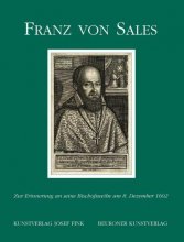 Franz von Sales. Zur Erinnerung an seine Bischofsweihe am 8. Dezember 1602