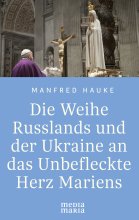 Die Weihe Russlands und der Ukraine an das Unbefleckte Herz Mariens